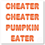 Cheater Cheater Pumpkin Eater